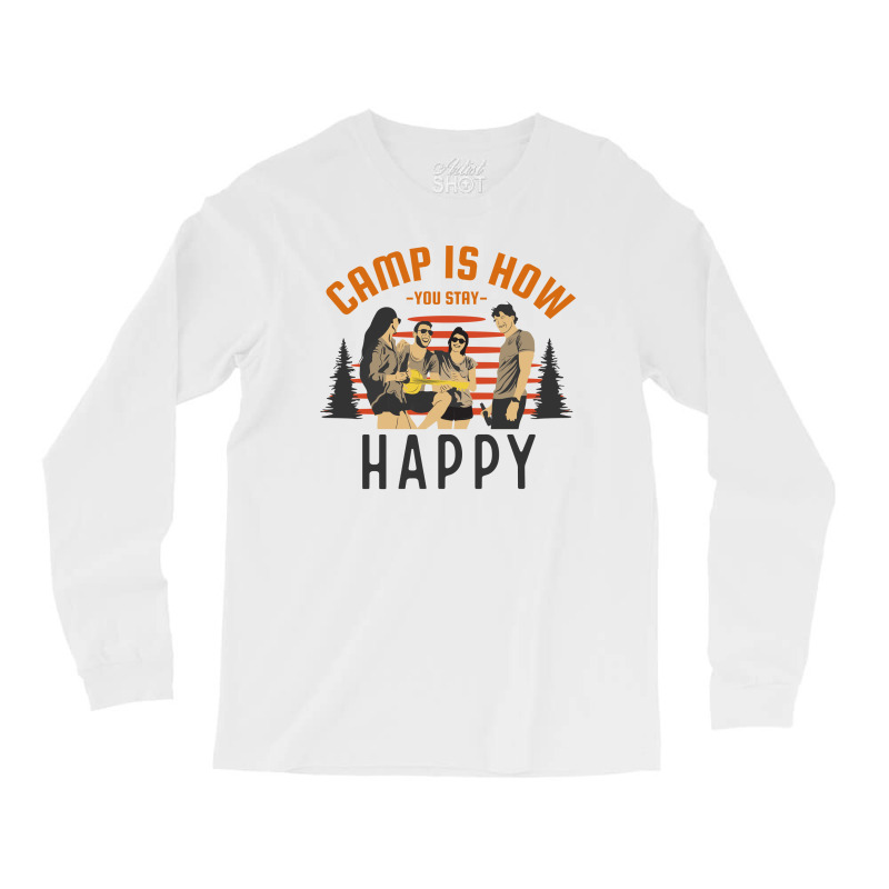 Camp Is How You Stay Happy Long Sleeve Shirts by April Shop | Artistshot