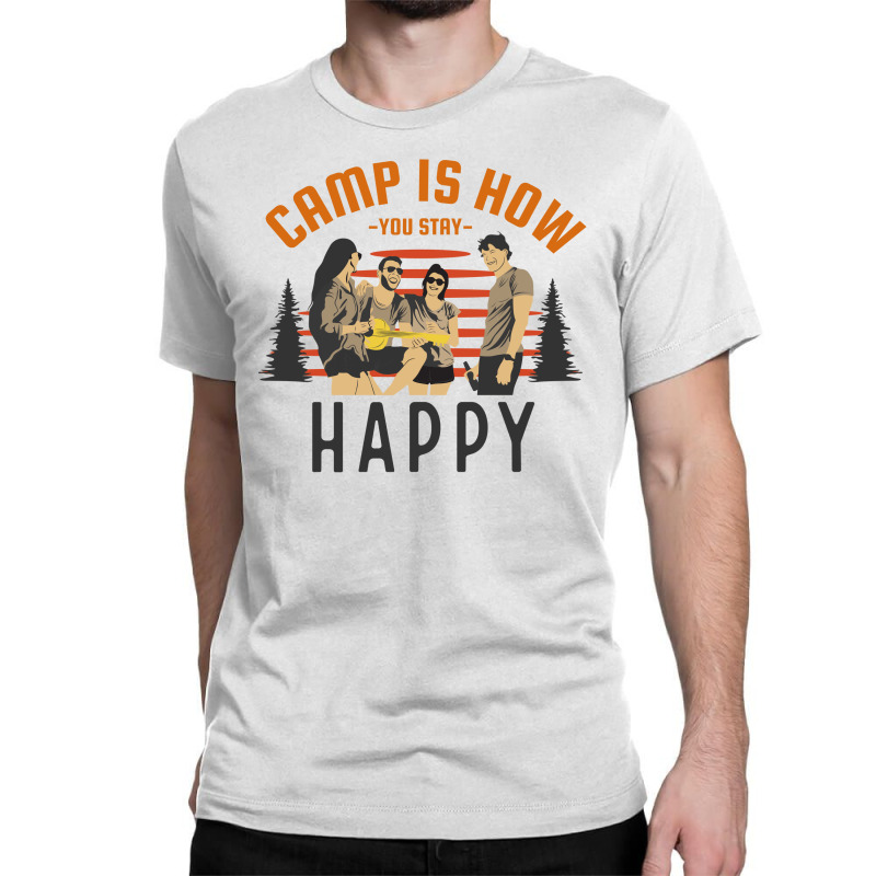 Camp Is How You Stay Happy Classic T-shirt by April Shop | Artistshot