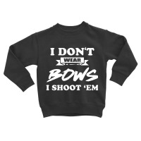 I Don`t Wear Bows I Shoot Èm Toddler Sweatshirt | Artistshot