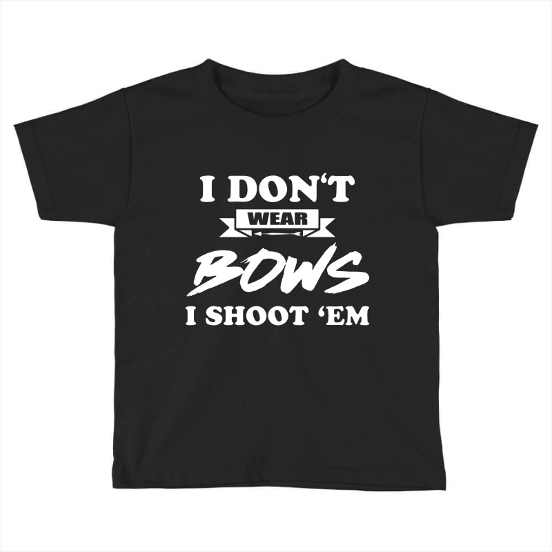 I Don`t Wear Bows I Shoot Èm Toddler T-shirt | Artistshot