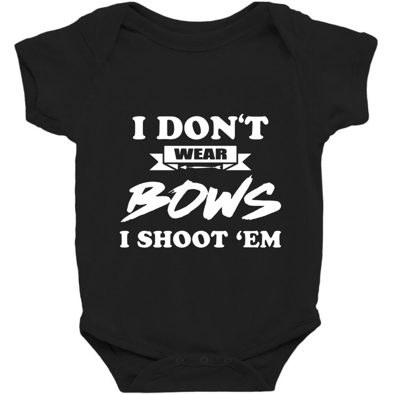 I Don`t Wear Bows I Shoot Èm Baby Bodysuit | Artistshot