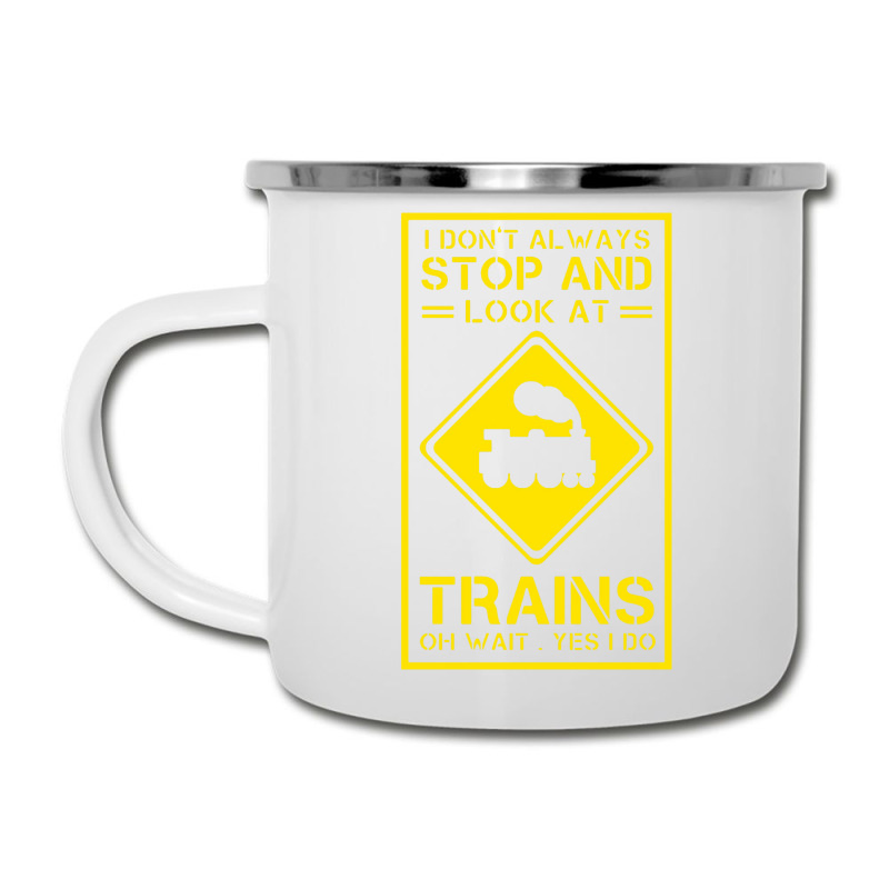 I Don't Always Stop And Look At Trains Conductor Lover Camper Cup | Artistshot