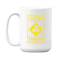 I Don't Always Stop And Look At Trains Conductor Lover 15 Oz Coffee Mug | Artistshot