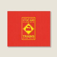 I Don't Always Stop And Look At Trains Conductor Lover Landscape Canvas Print | Artistshot