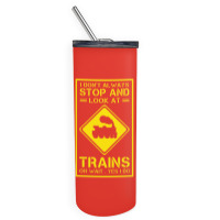 I Don't Always Stop And Look At Trains Conductor Lover Skinny Tumbler | Artistshot