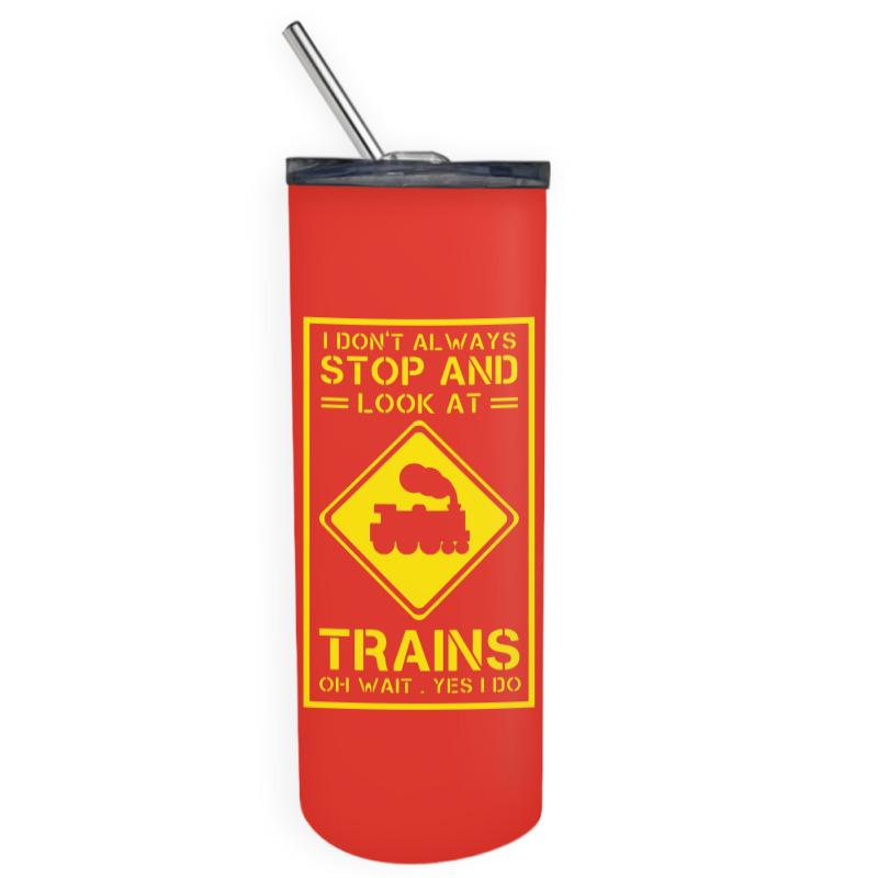 I Don't Always Stop And Look At Trains Conductor Lover Skinny Tumbler | Artistshot