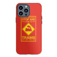 I Don't Always Stop And Look At Trains Conductor Lover Iphone 13 Pro Max Case | Artistshot