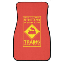 I Don't Always Stop And Look At Trains Conductor Lover Front Car Mat | Artistshot