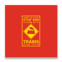 I Don't Always Stop And Look At Trains Conductor Lover Metal Print Square | Artistshot