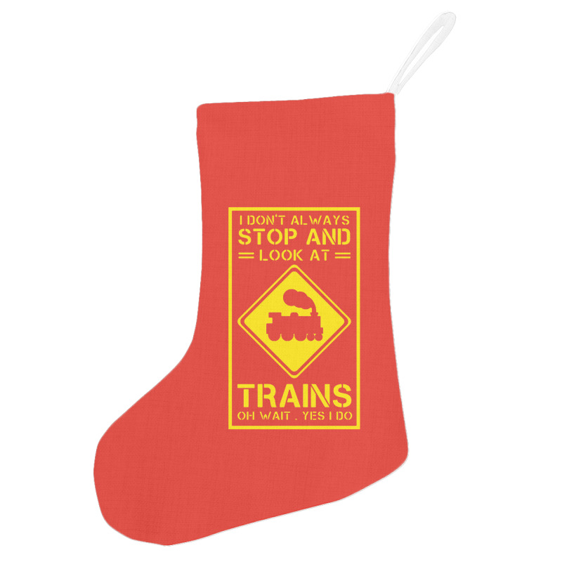 I Don't Always Stop And Look At Trains Conductor Lover Holiday Stocking | Artistshot