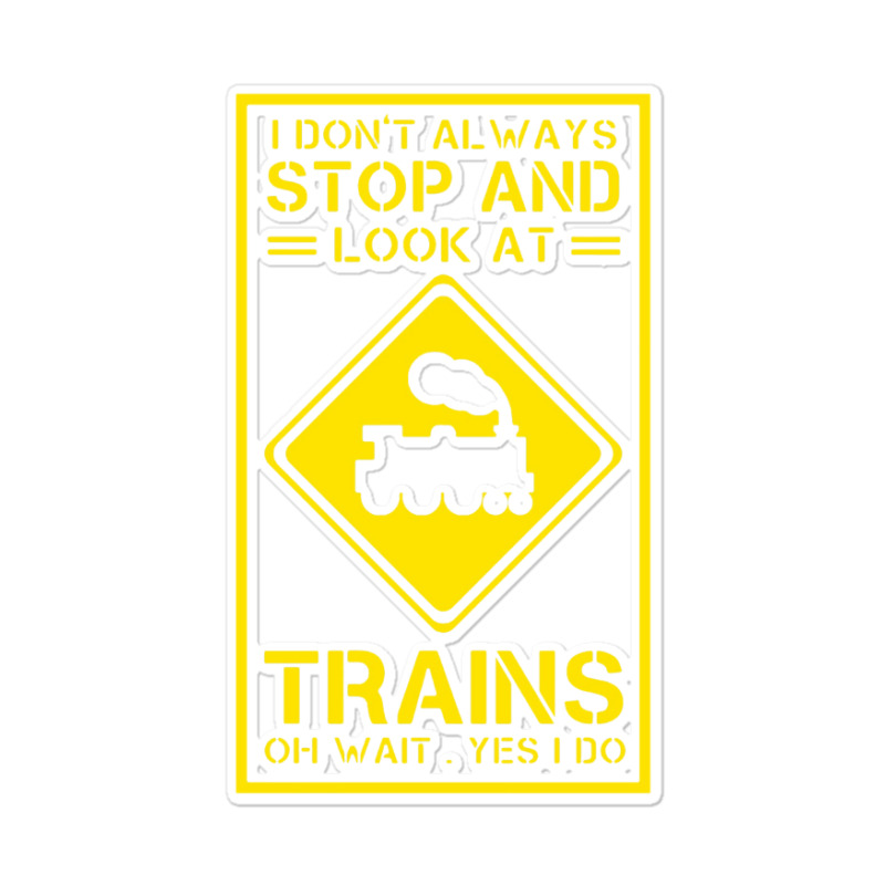 I Don't Always Stop And Look At Trains Conductor Lover Sticker | Artistshot