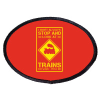 I Don't Always Stop And Look At Trains Conductor Lover Oval Patch | Artistshot