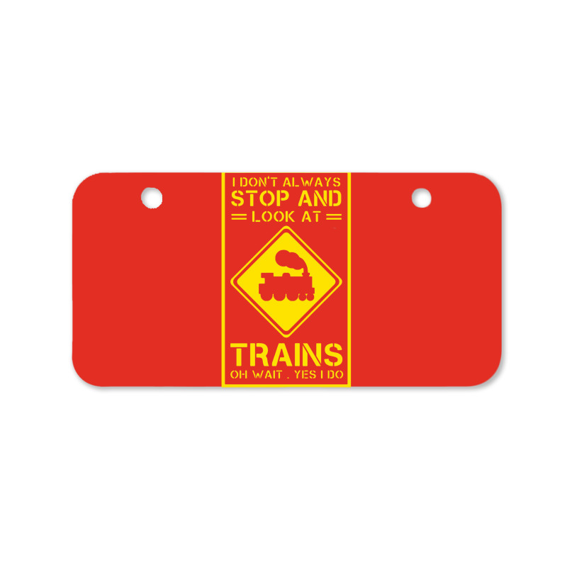 I Don't Always Stop And Look At Trains Conductor Lover Bicycle License Plate | Artistshot