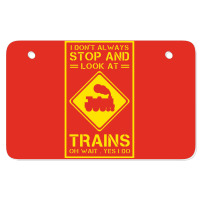 I Don't Always Stop And Look At Trains Conductor Lover Atv License Plate | Artistshot