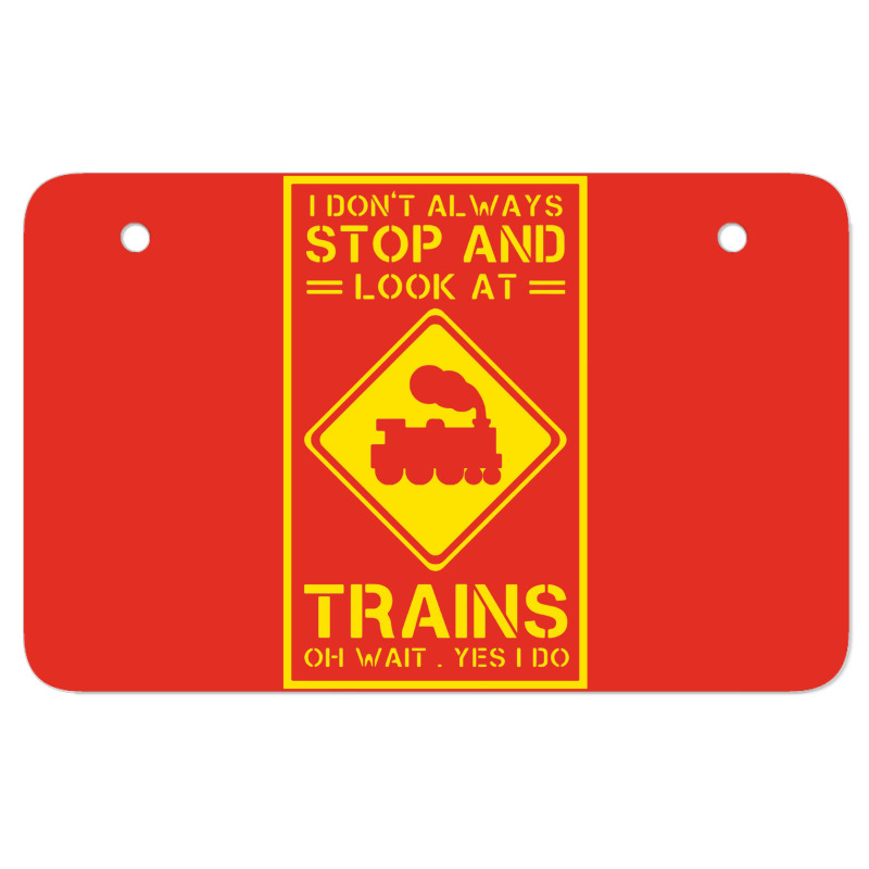 I Don't Always Stop And Look At Trains Conductor Lover Atv License Plate | Artistshot