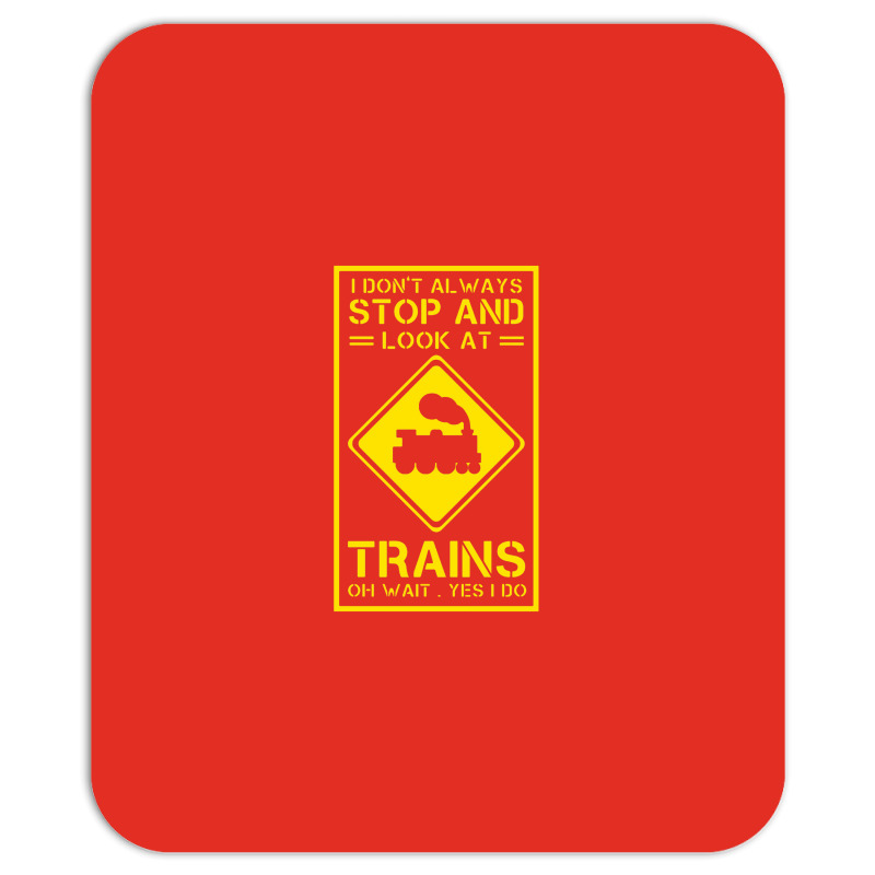 I Don't Always Stop And Look At Trains Conductor Lover Mousepad | Artistshot