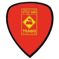 I Don't Always Stop And Look At Trains Conductor Lover Shield S Patch | Artistshot