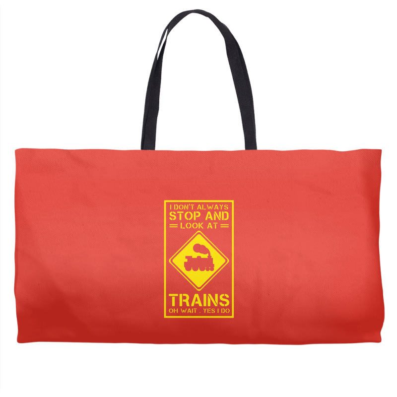 I Don't Always Stop And Look At Trains Conductor Lover Weekender Totes | Artistshot