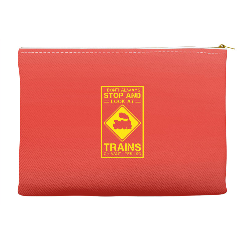 I Don't Always Stop And Look At Trains Conductor Lover Accessory Pouches | Artistshot