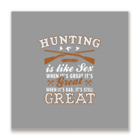 Hunting Is Like Sex Metal Print Square | Artistshot