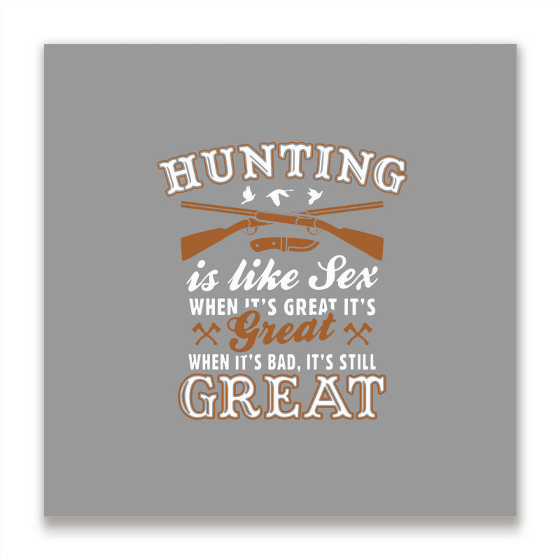 Hunting Is Like Sex Metal Print Square by matiah | Artistshot