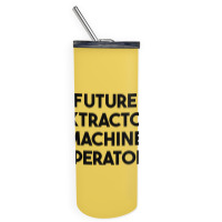 Future Extractor Machine Operator Skinny Tumbler | Artistshot