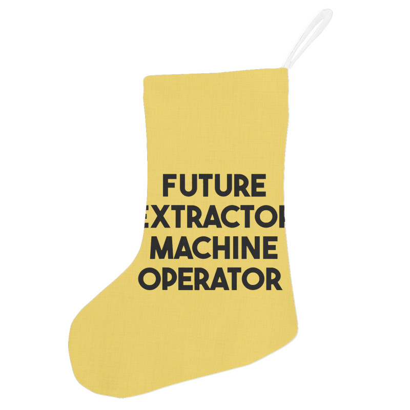 Future Extractor Machine Operator Holiday Stocking | Artistshot