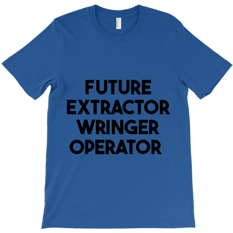 Future Extractor Wringer Operator T-shirt | Artistshot