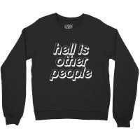 Hell Is Other People   Nihilist Typographic Design Crewneck Sweatshirt | Artistshot