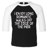 I Enjoy Long Romantic Walks Off The Edge Of The Pier    Nihilist Toddler 3/4 Sleeve Tee | Artistshot