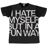 I Hate Myself But In A Fun Way   Nihilist Graphic T-shirt | Artistshot