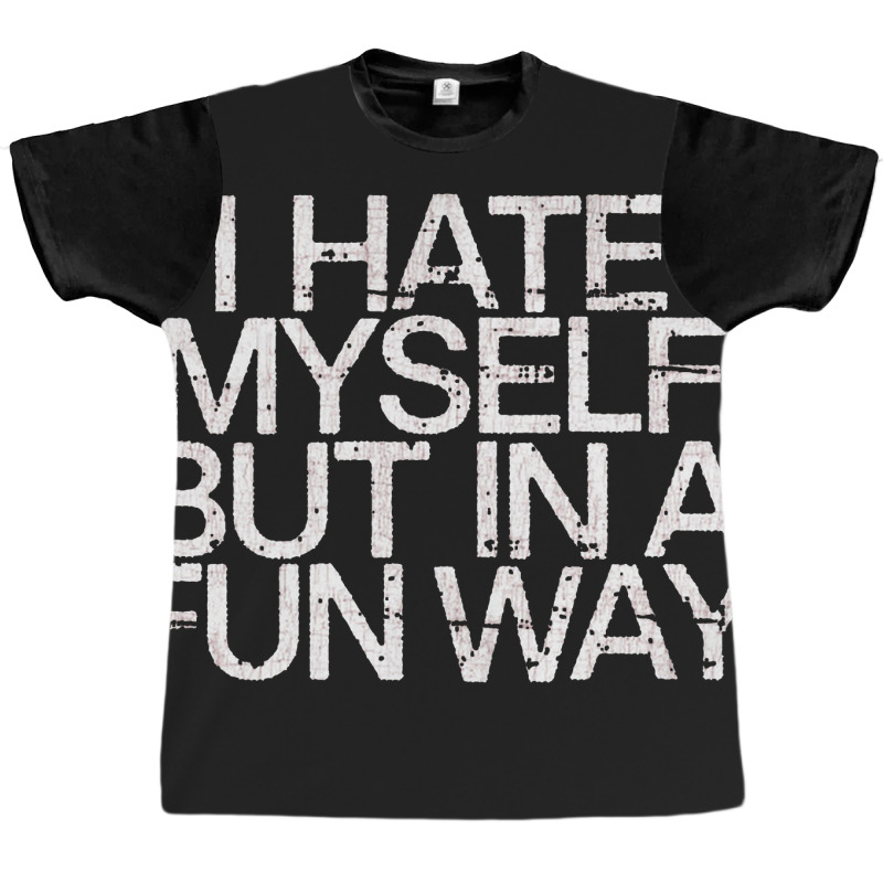 I Hate Myself But In A Fun Way   Nihilist Graphic T-shirt by kudupiye | Artistshot