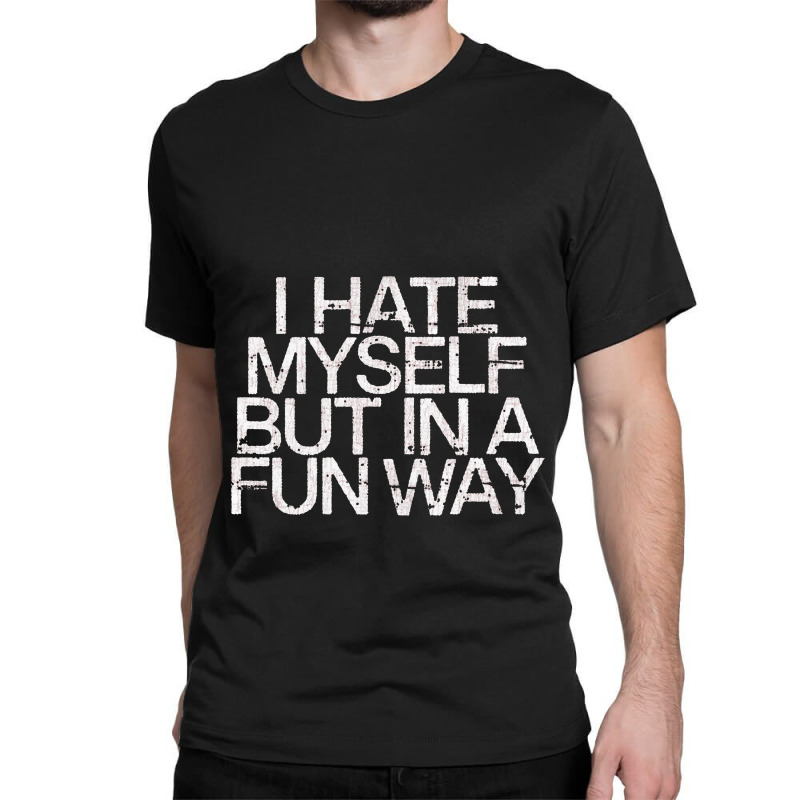 I Hate Myself But In A Fun Way   Nihilist Classic T-shirt by kudupiye | Artistshot