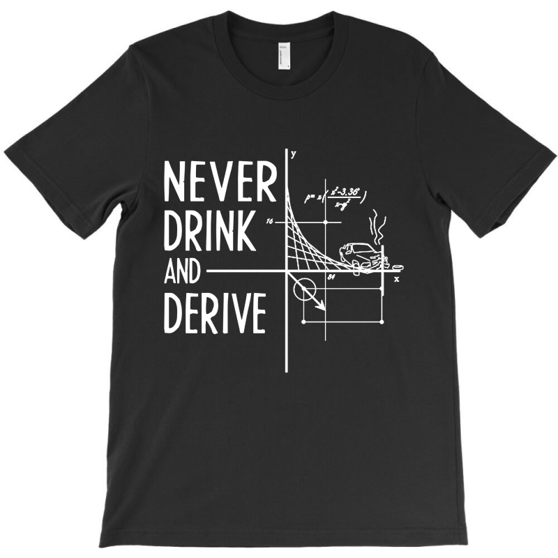 Never Drink And Derive T-Shirt by Kimonos | Artistshot