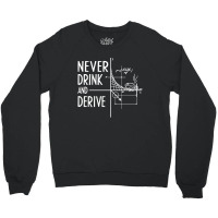 Never Drink And Derive Crewneck Sweatshirt | Artistshot