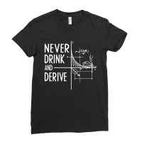 Never Drink And Derive Ladies Fitted T-shirt | Artistshot