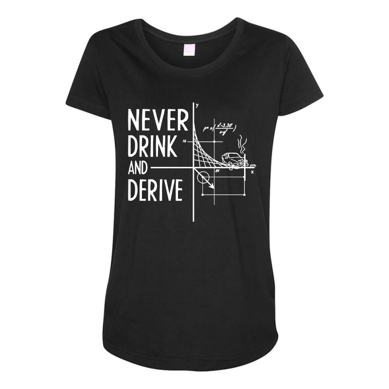 Never Drink And Derive Maternity Scoop Neck T-shirt by Kimonos | Artistshot