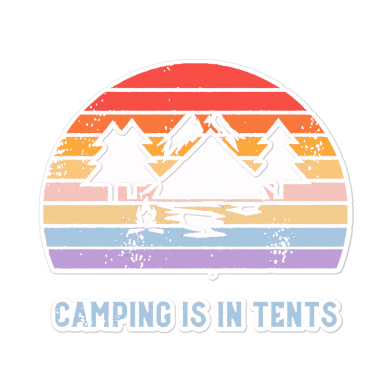 Tent Camping,camping Camping Is In Tents Sticker | Artistshot