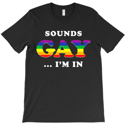 Sounds Gay Im In Essential T-shirt Designed By Kevin C Colby