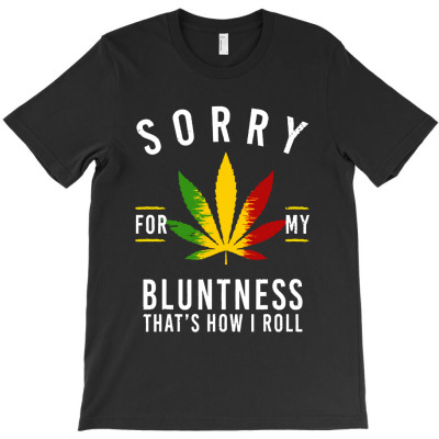 Sorry For My Bluntness Thats How I Roll T-shirt Designed By Kevin C Colby