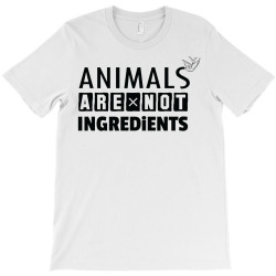 Animals Are Not Ingredients T-Shirt | Artistshot