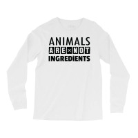 Animals Are Not Ingredients Long Sleeve Shirts | Artistshot