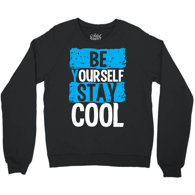 Be Your Self Stay Cool Crewneck Sweatshirt | Artistshot