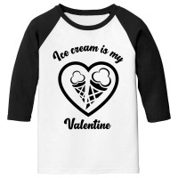 Ice Cream Is My Valentine2 Youth 3/4 Sleeve | Artistshot