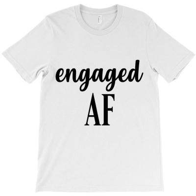 Engaged Af T-shirt Designed By Ngocjohn80
