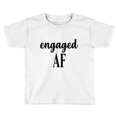 Engaged Af Toddler T-shirt Designed By Ngocjohn80