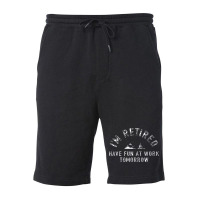 I'm Retired Have Fun At Work Funny Fleece Short | Artistshot