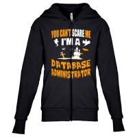 You Can T Scare Me I M A Database Administrator Youth Zipper Hoodie | Artistshot