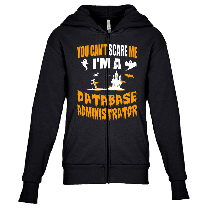 You Can T Scare Me I M A Database Administrator Youth Zipper Hoodie by ifa art | Artistshot