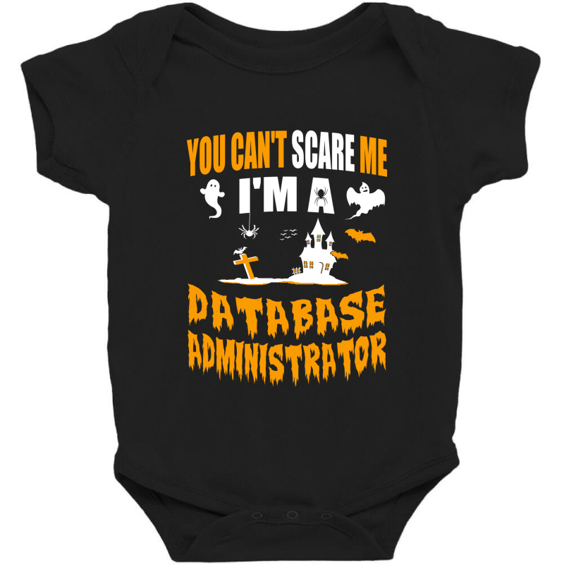 You Can T Scare Me I M A Database Administrator Baby Bodysuit by ifa art | Artistshot